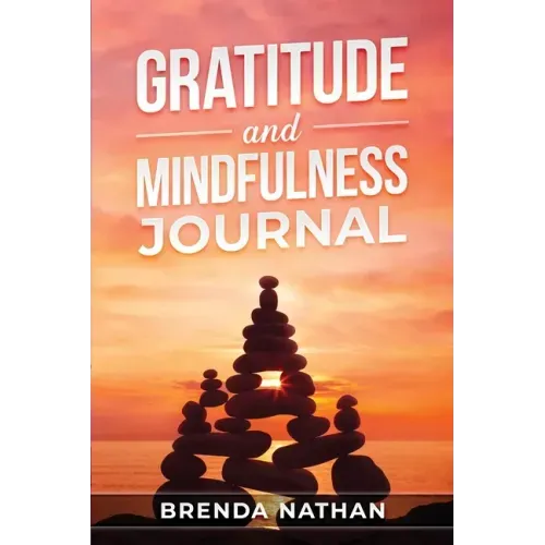 Gratitude and Mindfulness Journal: Journal to Practice Gratitude and Mindfulness