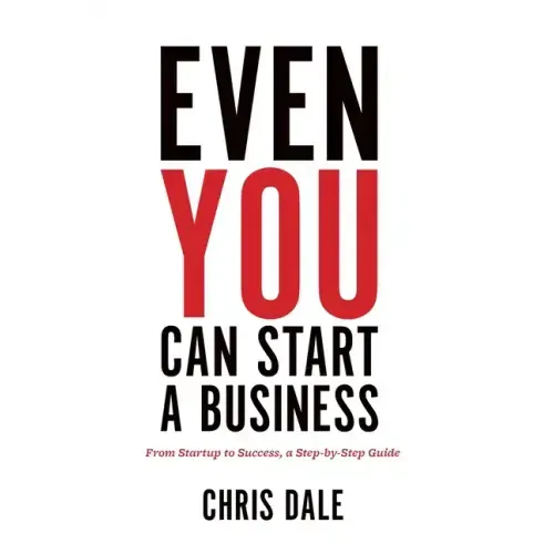 Even You Can Start a Business: From Startup to Success, a Step-by-Step Guide