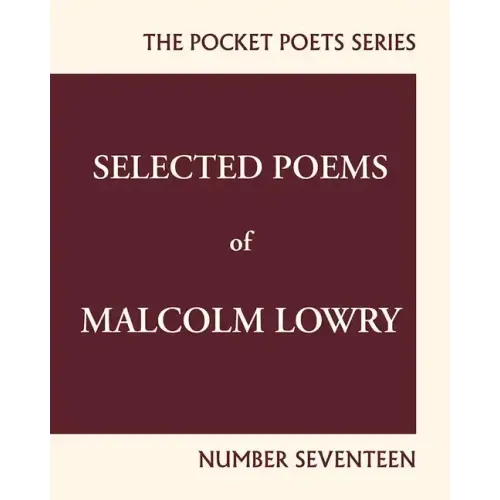 Selected Poems of Malcolm Lowry: City Lights Pocket Poets Number 17