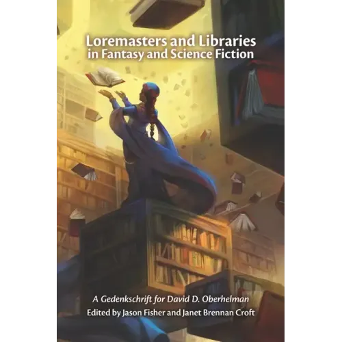 Loremasters and Libraries in Fantasy and Science Fiction: A Gedenkschrift for David D. Oberhelman