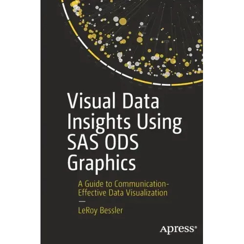 Visual Data Insights Using SAS Ods Graphics: A Guide to Communication-Effective Data Visualization