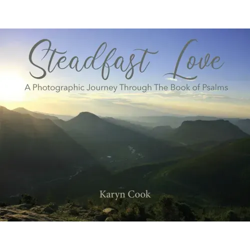 Steadfast Love: A Photographic Journey Through the Book of Psalms