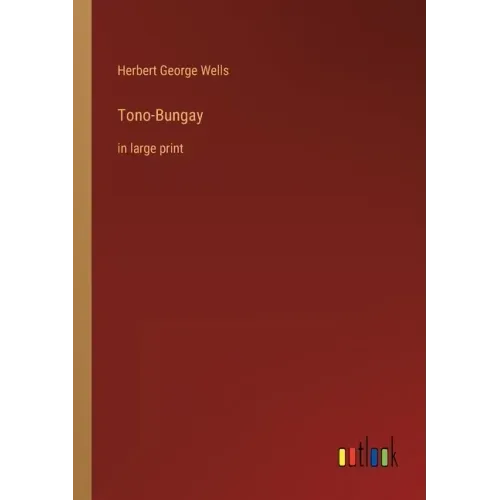 Tono-Bungay: in large print