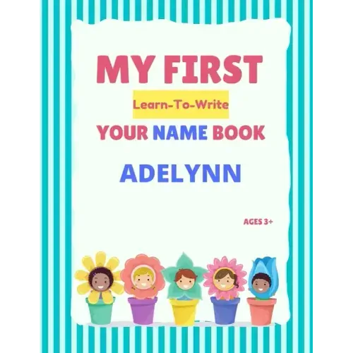 My First Learn-To-Write Your Name Book: Adelynn