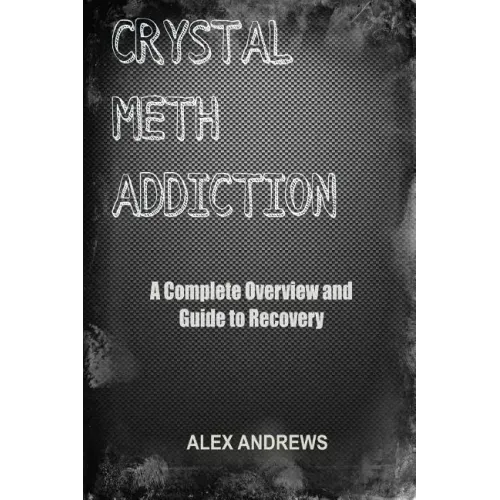 Crystal Meth Addiction: A Complete Overview and Guide to Recovery