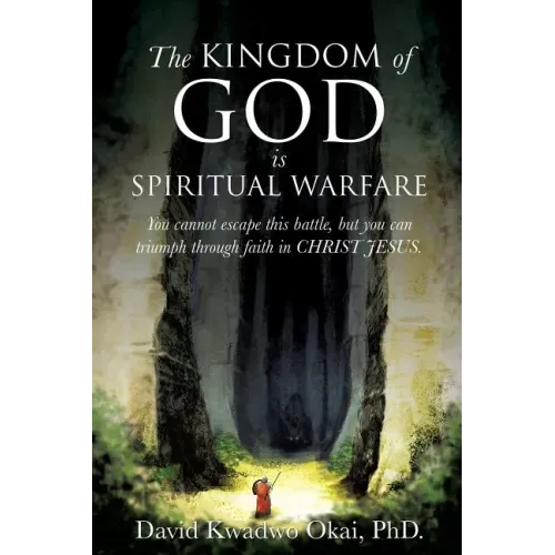 The Kingdom of God Is Spiritual Warfare