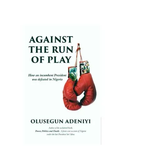 Against The Run of Play: How an incumbent President was defeated in Nigeria