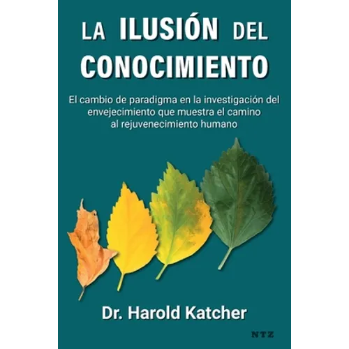 La ilusión del conocimiento: El cambio de paradigma en la investigación del envejecimiento que muestra el camino al rejuvenecimiento humano