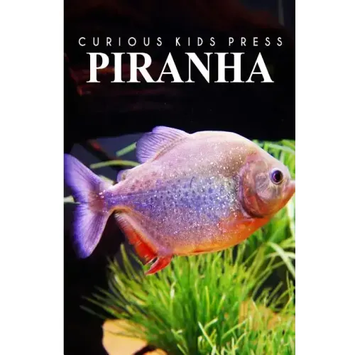 Piranha - Curious Kids Press: Kids book about animals and wildlife, Children's books 4-6