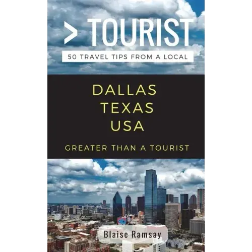 Greater Than a Tourist- Dallas Texas USA: 50 Travel Tips from a Local