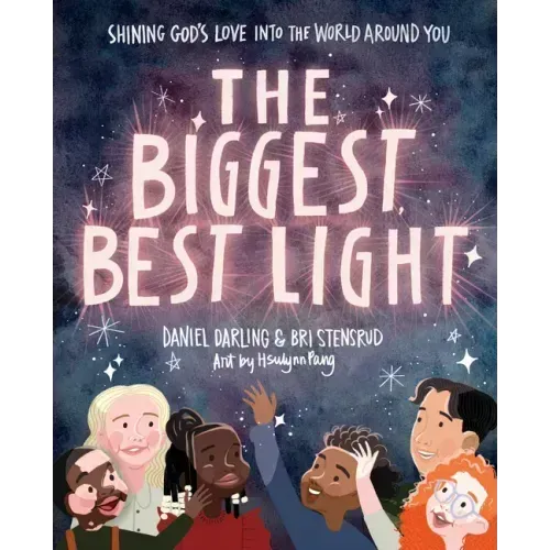 The Biggest, Best Light: Shining God's Love Into the World Around You