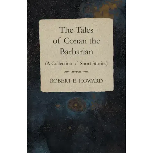 The Tales of Conan the Barbarian (A Collection of Short Stories)