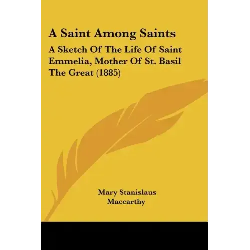 A Saint Among Saints: A Sketch of the Life of Saint Emmelia, Mother of St. Basil the Great (1885)
