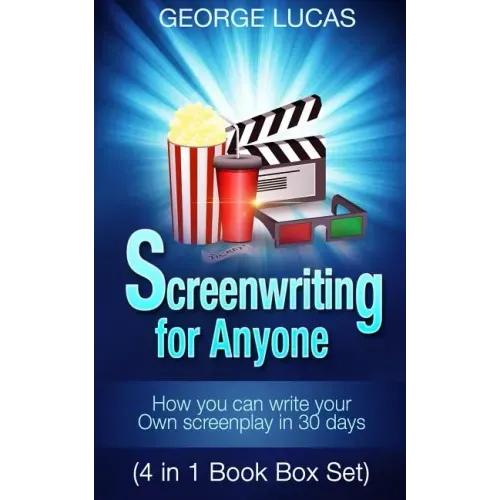 Screenwriting for Anyone: How you can write your own screenplay in 30 days(4 in 1 Book Box Set)