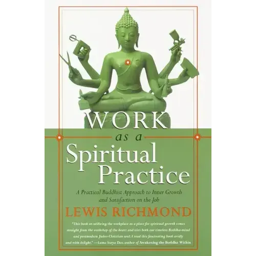 Work as a Spiritual Practice: A Practical Buddhist Approach to Inner Growth and Satisfaction on the Job