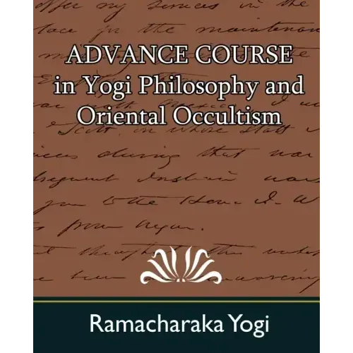 Advance Course in Yogi Philosophy and Oriental Occultism