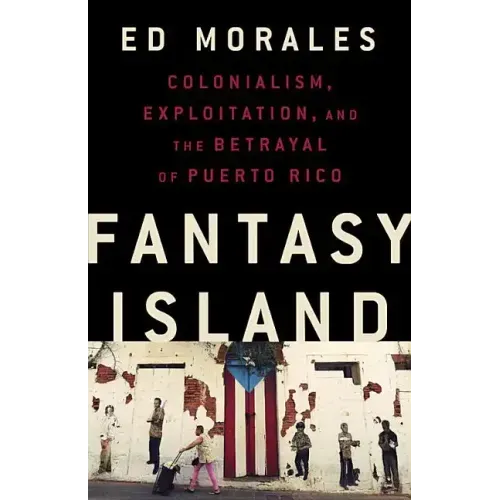 Fantasy Island: Colonialism, Exploitation, and the Betrayal of Puerto Rico