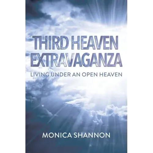 Third Heaven Extravaganza: Living Under an Open Heaven
