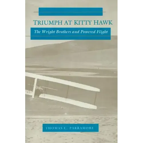 Triumph at Kitty Hawk: The Wright Brothers and Powered Flight