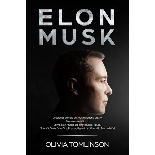 Elon Musk: Lecciones de vida del multimillonario CEO y Empresario de éxito. Cómo Elon Musk está innovando el futuro. ¡SpaceX, Tes