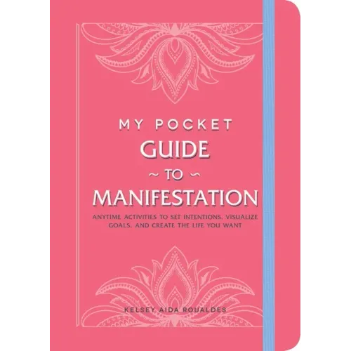 My Pocket Guide to Manifestation: Anytime Activities to Set Intentions, Visualize Goals, and Create the Life You Want