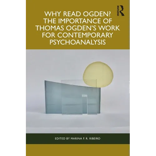 Why Read Ogden? The Importance of Thomas Ogden's Work for Contemporary Psychoanalysis