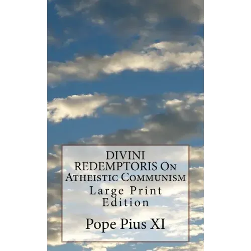 DIVINI REDEMPTORIS On Atheistic Communism: Large Print Edition