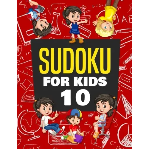 Sudoku for Kids Age 10: 100+ Fun and Educational Sudoku Puzzles designed specifically for 10-year-old kids while improving their memories and
