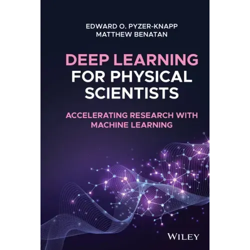 Deep Learning for Physical Scientists: Accelerating Research with Machine Learning