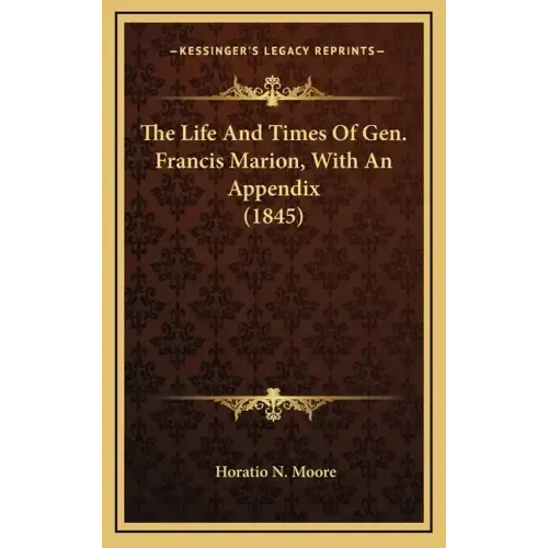 The Life and Times of Gen. Francis Marion, with an Appendix (1845)