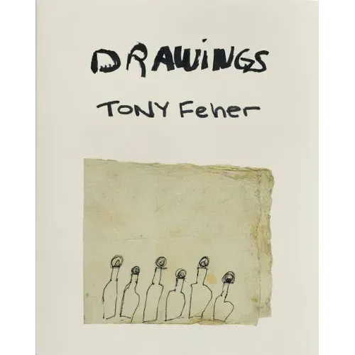 Tony Feher: Drawings