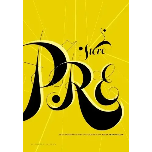 StevePre: The Unfinished Story of Running Icon Steve Prefontaine