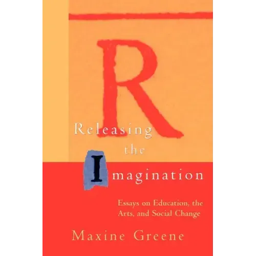 Releasing the Imagination: Essays on Education, the Arts, and Social Change