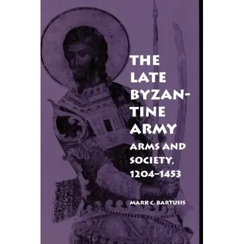The Late Byzantine Army: Arms and Society, 124-1453