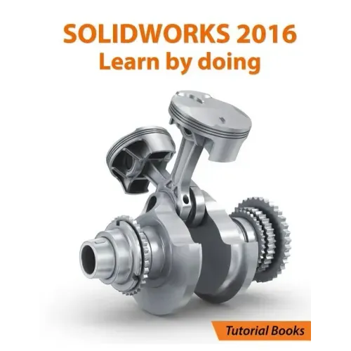 SOLIDWORKS 2016 Learn by doing: Part, Assembly, Drawings, Sheet metal, Surface Design, Mold Tools, Weldments, DimXpert, and Rendering