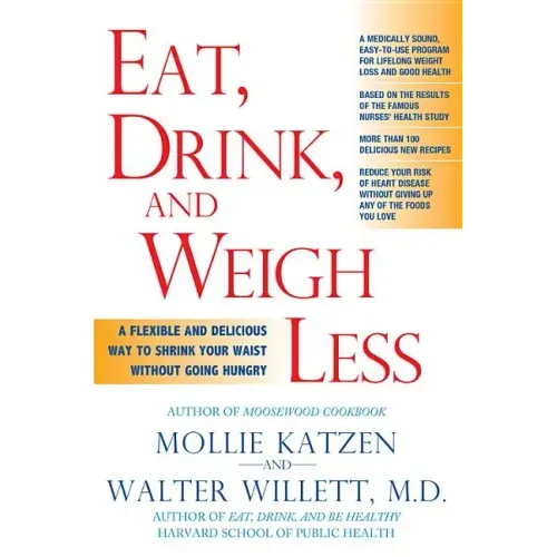Eat, Drink, & Weigh Less: A Flexible and Delicious Way to Shrink Your Waist Without Going Hungry