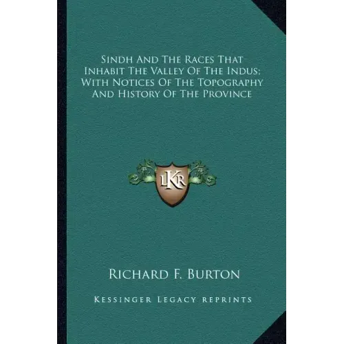 Sindh And The Races That Inhabit The Valley Of The Indus; With Notices Of The Topography And History Of The Province