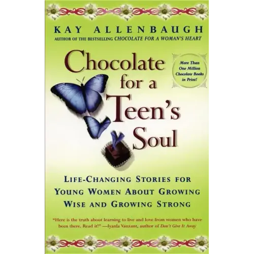 Chocolate for a Teens Soul: Lifechanging Stories for Young Women about Growing Wise and Growing Strong