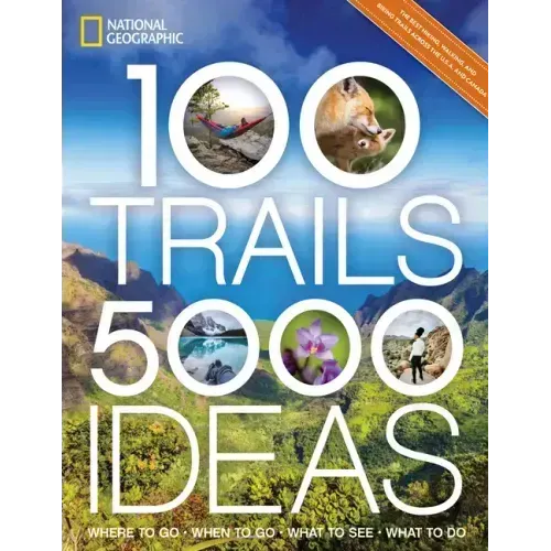 100 Trails, 5,000 Ideas: Where to Go, When to Go, What to See, What to Do