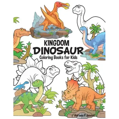 Dinosaur Kingdom Coloring Books For Kids: Dinosaur Coloring Book for Boys, Girls, Toddlers, Preschoolers, Kids 3-8, 6-8 (Dinosaur Books)