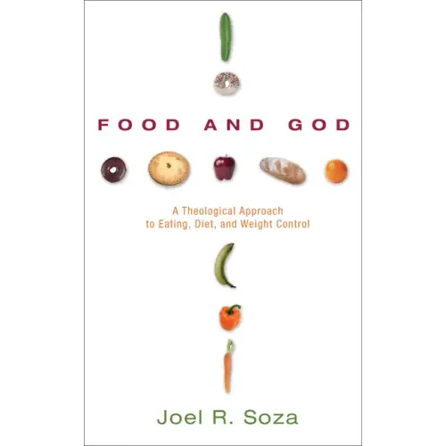 Food and God: A Theological Approach to Eating, Diet, and Weight Control