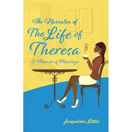 The Narrative of The Life of Theresa: A Memoir of Marriage