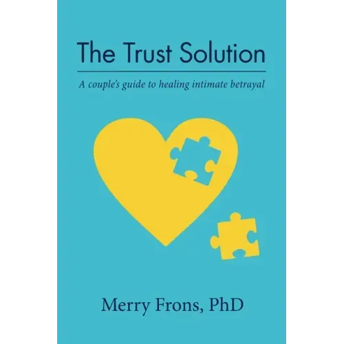 The Trust Solution: A couple's guide to healing intimate betrayal