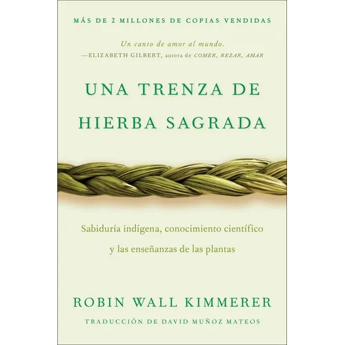 Braiding Sweetgrass / Una Trenza de Hierba Sagrada (Spanish Edition): Sabiduría Indígena, Conocimiento Científico Y Las Enseñanzas de Las Plantas