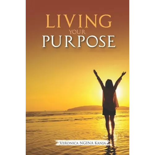 Living Your Purpose: Nuggets for a joyful pursuit of purpose