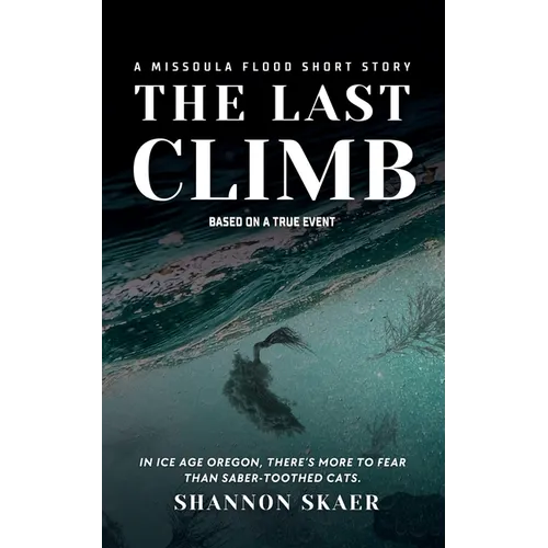 The Last Climb: A Missoula Flood Short Story (True Disaster Fiction)