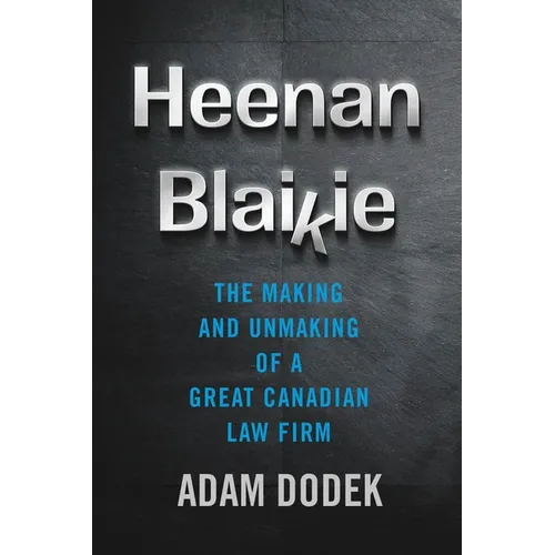 Heenan Blaikie: The Making and Unmaking of a Great Canadian Law Firm
