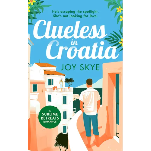Clueless in Croatia: A Feel-Good Romantic Comedy, the Perfect Beach Read