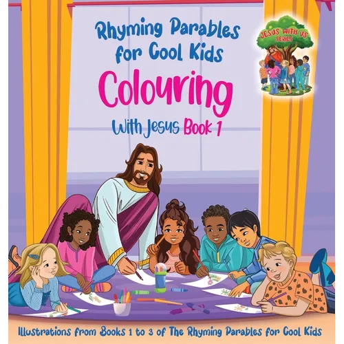 Colouring With Jesus Book 1- Illustrations From Books 1 to 3 of The Rhyming Parables For Cool Kids!: Rhyming Parables For Cool Kids