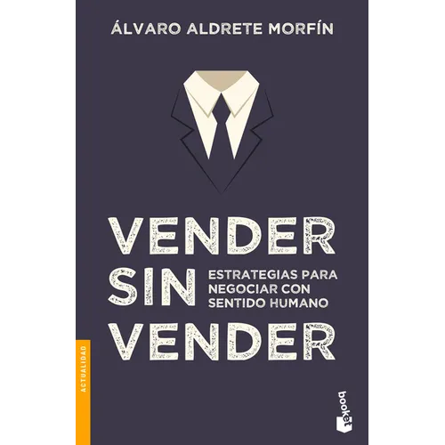 Vender Sin Vender: Estrategias Para Negociar Con Sentido Humano / Sell Without Selling